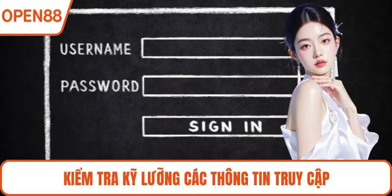 Kiểm tra kỹ lưỡng các thông tin truy cập